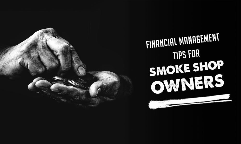 Financial Management Tips for Smoke Shop Owners