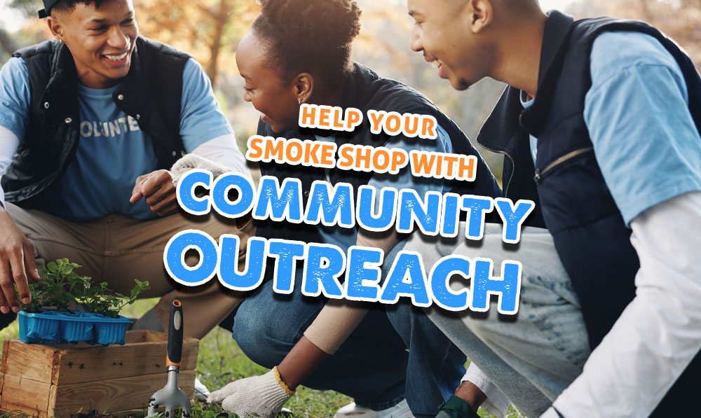 Help Your Smoke Shop With Community Outreach